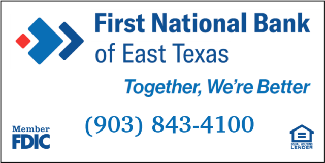 First National Bank of East Texas Serving one for over 100 years with over 9 locations